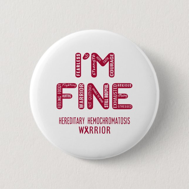 Hereditary Hemochromatosis Warrior - I AM FINE 2 Inch Round Button (Front)