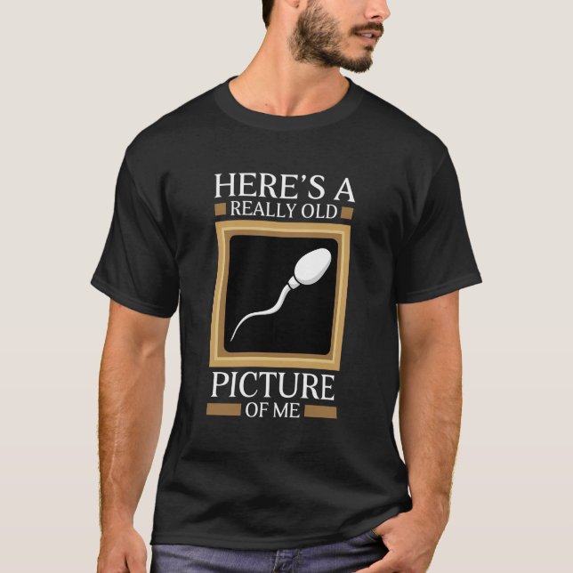 Here'S A Really Old Of Me Sperm Cell Joke T-Shirt (Front)