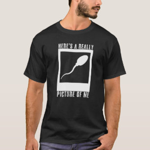 Here's A Really Old Picture Of Me Cute Sperm Old T-Shirt