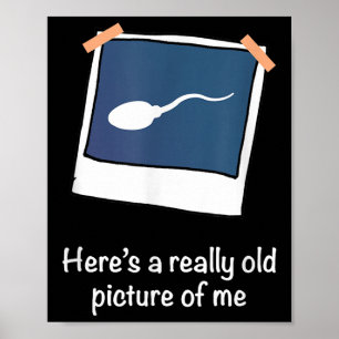 Heres A Really Old Picture Of Me Funny Sperm Gag A Poster