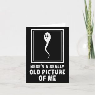 Heres A Really Old Picture Of Me Funny Sperm Meme  Card