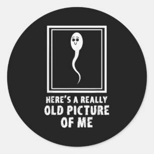 Heres A Really Old Picture Of Me Funny Sperm Meme  Classic Round Sticker