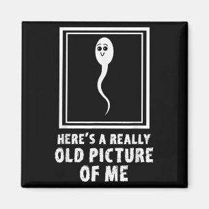 Heres A Really Old Picture Of Me Funny Sperm Meme Magnet