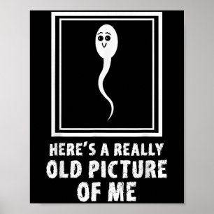 Heres A Really Old Picture Of Me Funny Sperm Meme  Poster