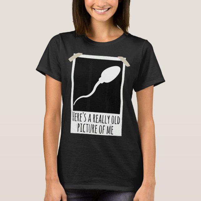 Here's A Really Old Picture Of Me Sperm Photo Joke T-Shirt (Front)