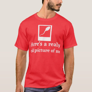 Here's a really old picture of me  T-Shirt