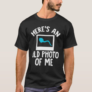 Here's An Old Photo of Me Sperm Funny Saying Adult T-Shirt