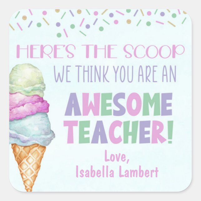 Here's the Scoop, You're An Awesome Teacher  Square Sticker (Front)