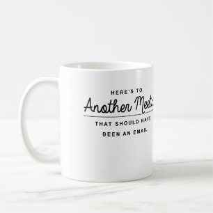 Here's to Another Meeting Coffee Mug