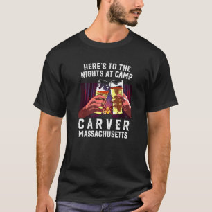 Heres To The Nights At Camp Carver Camping Massach T-Shirt