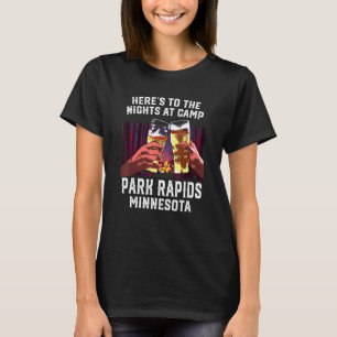 Heres To The Nights At Camp Park Rapids Camping Mi T-Shirt