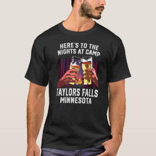 Heres To The Nights At Camp Taylors Falls Camping T-Shirt