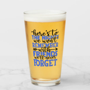 Here's to the nights we won't remember with friend glass