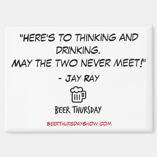 "Here's to thinking and drinking" Magnet