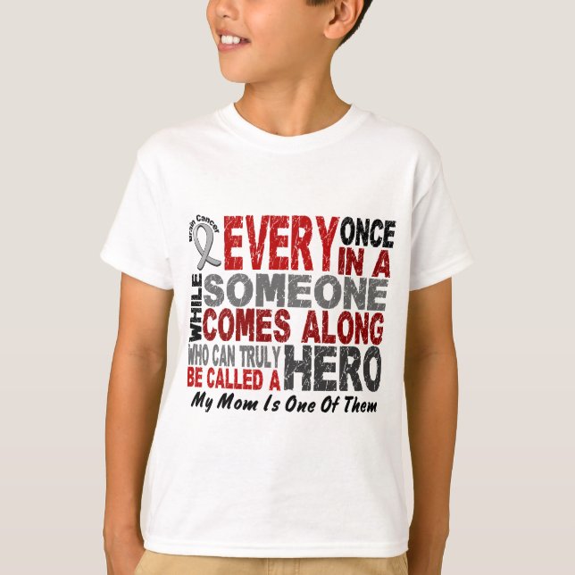 HERO COMES ALONG 1 Mom BRAIN CANCER T-Shirts (Front)