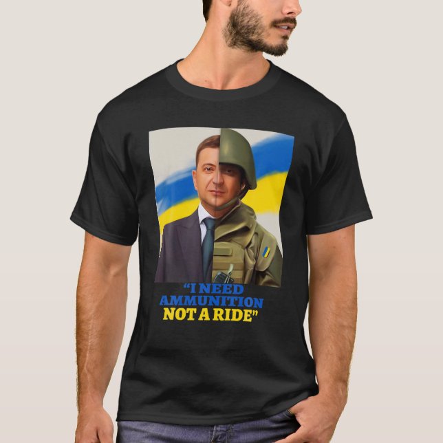Hero Volodymyr Zelensky I Need Ammuniti0n Not A Ri T-Shirt (Front)