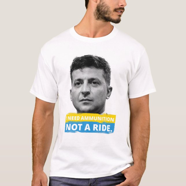 Hero Volodymyr Zelensky I Need Ammunition Not A Ri T-Shirt (Front)