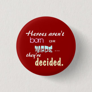 Heroes aren't born 1 inch round button