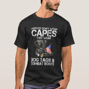 Heroes Don T Wear Capes They Wear Dog Tags And Com T-Shirt