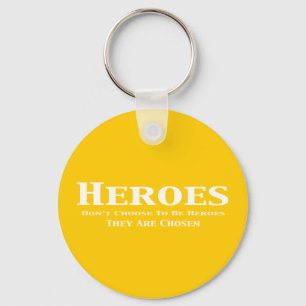 Heroes Don't Choose to Be Heroes They Are Chosen Keychain