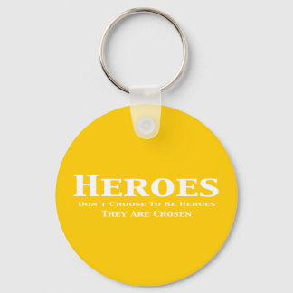 Heroes Don't Choose to Be Heroes They Are Chosen Keychain