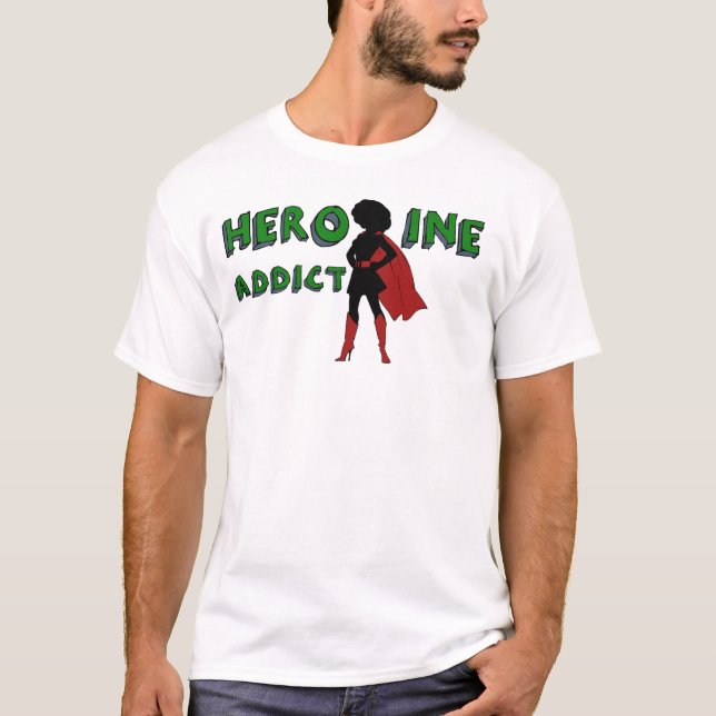 “Heroine Addict” T-Shirt (Front)