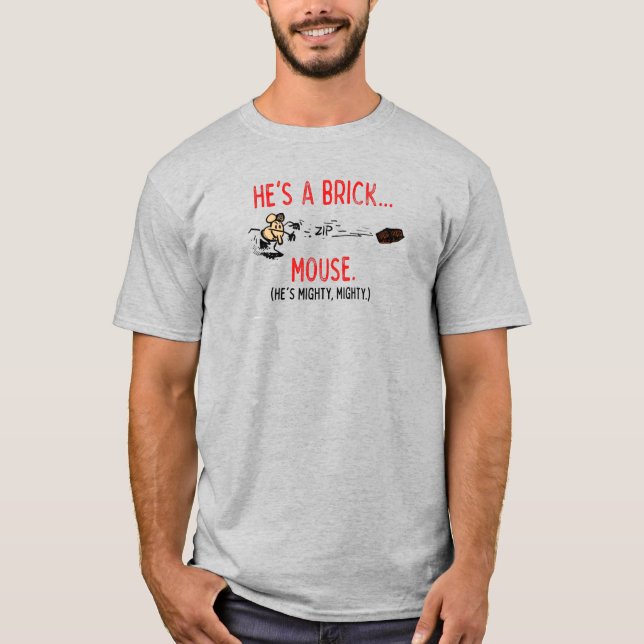 "He's a Brick Mouse" T-Shirt (Front)