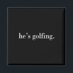 He's Golfing1  Magnet<br><div class="desc">He's Golfing1</div>