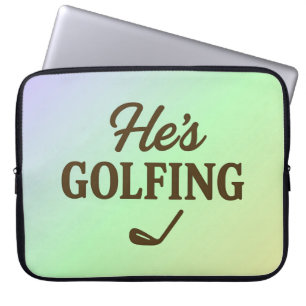 He's Golfing Funny Golfer MOM Golfing Weekend Fun Laptop Sleeve