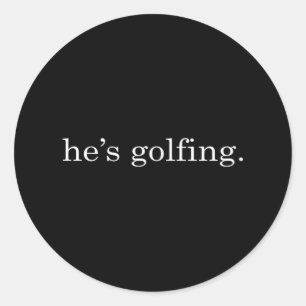 Hes Golfing Funny Golfing Season Golfing Mom Golfe Classic Round Sticker