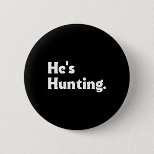 He's Hunting Funny Gifts 1 2 Inch Round Button