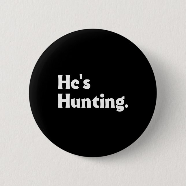 He's Hunting Funny Gifts 1  2 Inch Round Button (Front)