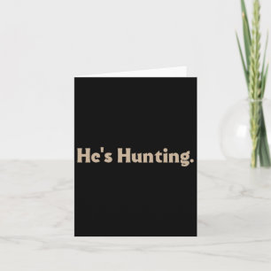 He's Hunting Funny Gifts 3 Card