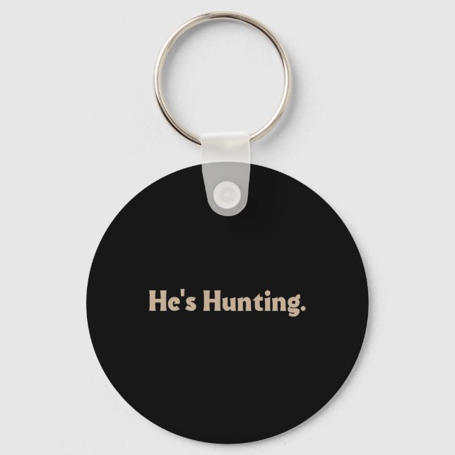 He's Hunting Funny Gifts  Keychain (Front)