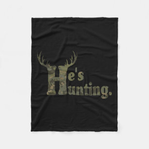 He's Hunting Hello Hunting Season For Andoned Wive Fleece Blanket