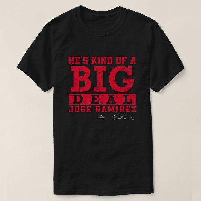 He's Kind of a Big Deal Jose Ramirez Cleveland MLB T-Shirt (Design Front)