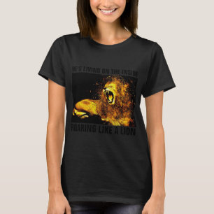 HE'S LIVING ON INSIDE ROARING LIKE A LION T-SHIRTS