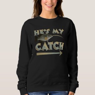 He's My Catch His And Hers Fishing Matching Couple Sweatshirt