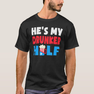Hes My Drunker Half 4th July Beer Drinking America T-Shirt