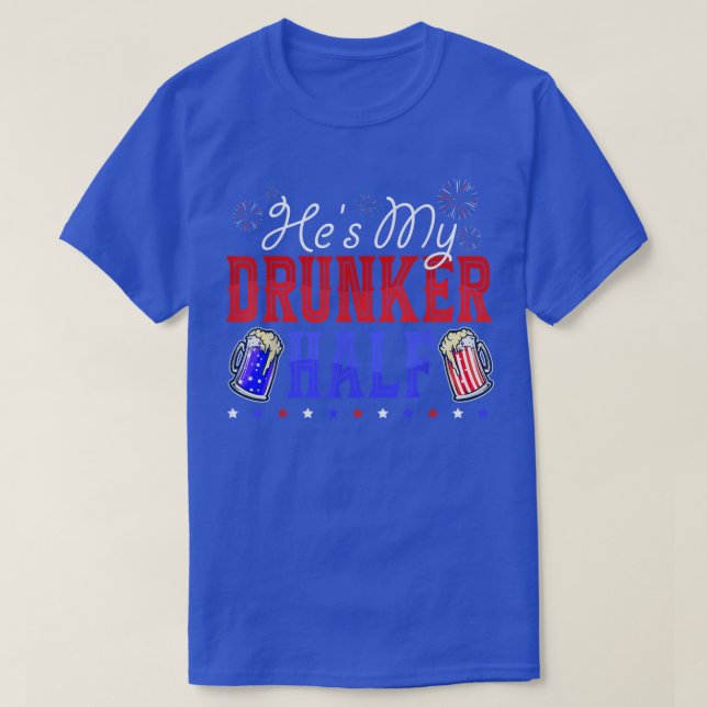 Hes My Drunker Half Funny 4th Of July Matching Cou T-Shirt (Design Front)