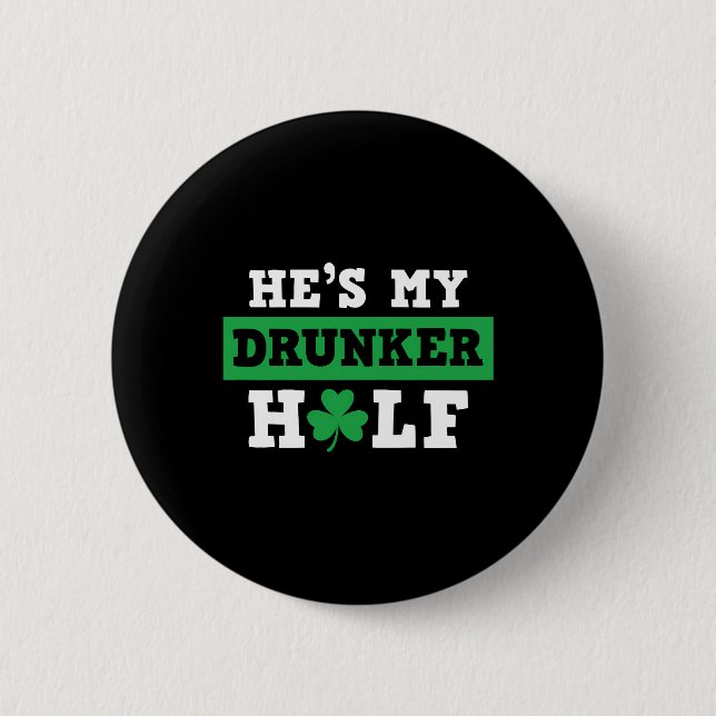 He's My Drunker Half St Patty's Patrick's Day 2 Inch Round Button (Front)