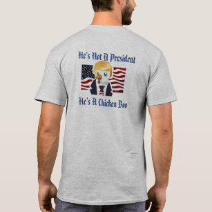 He's Not A President. He's A Chicken Boo T-Shirt