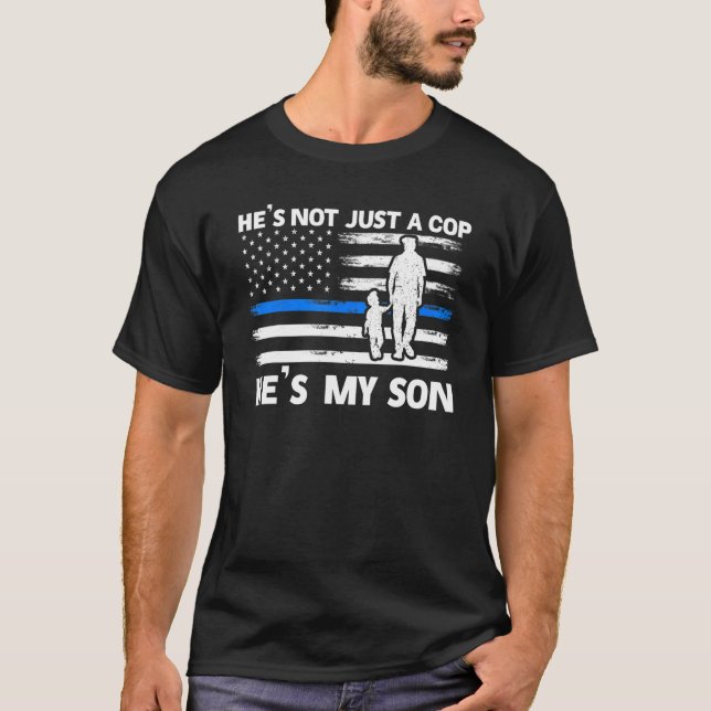 He's Not Just A Cop He's My Son Son Cops Police T-Shirt (Front)
