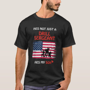 Hes Not Just a Drill Sergeant Hes My Son Military T-Shirt