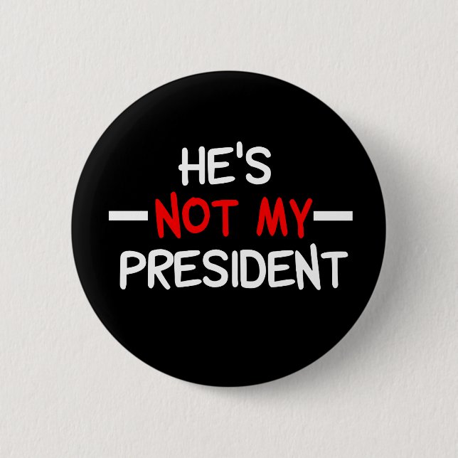 He's Not My President Anti Trump 2 Inch Round Button (Front)