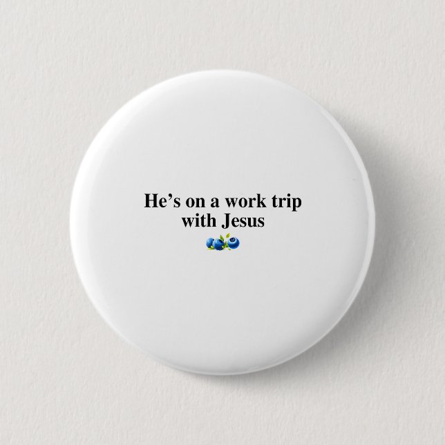He's On A Work Trip With Jesus Christian  2 Inch Round Button (Front)