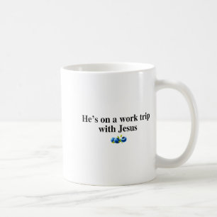 He's On A Work Trip With Jesus Christian Coffee Mug