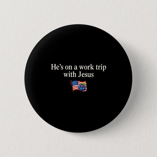 He's On A Work Trip With Jesus Christian Religious 2 Inch Round Button (Front)