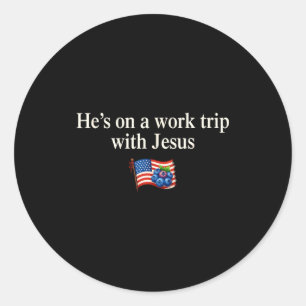 He's On A Work Trip With Jesus Christian Religious Classic Round Sticker