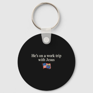 He's On A Work Trip With Jesus Christian Religious Keychain